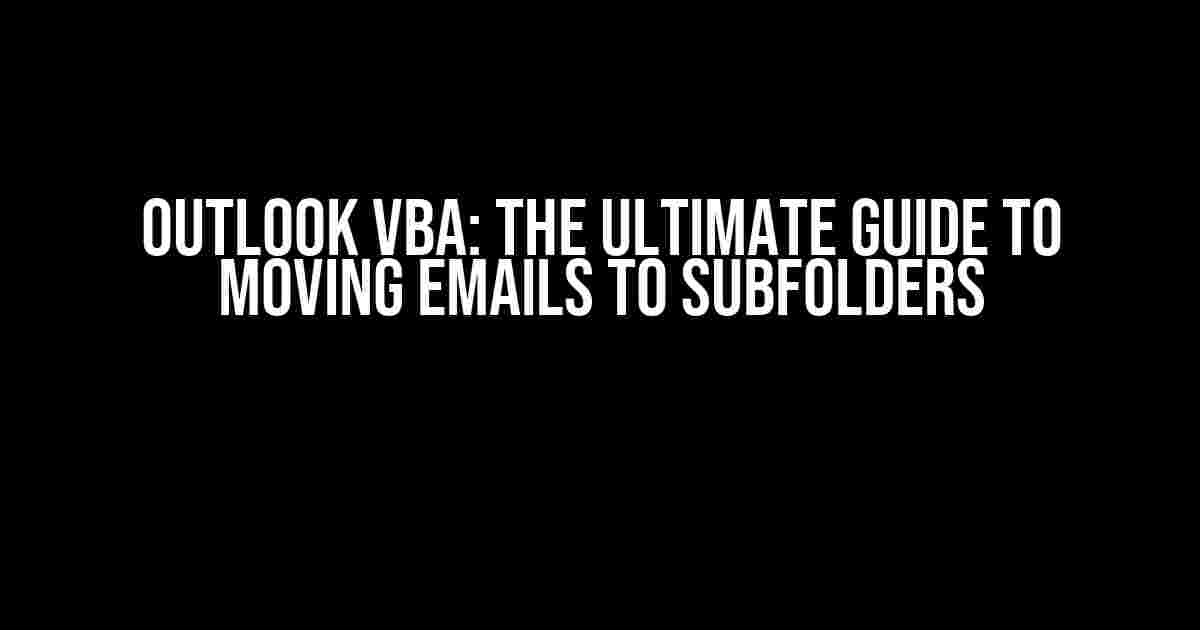 Outlook VBA: The Ultimate Guide to Moving Emails to Subfolders