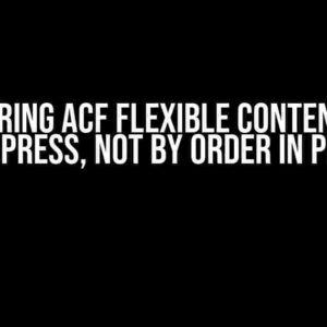 Re-ordering ACF Flexible Content Fields in WordPress, not by order in PHP file?