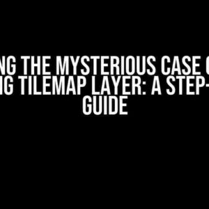 Solving the Mysterious Case of the Vanishing Tilemap Layer: A Step-by-Step Guide