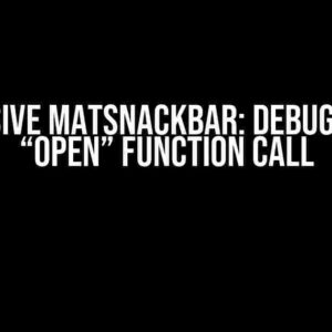 The Elusive MatSnackBar: Debugging the “Open” Function Call