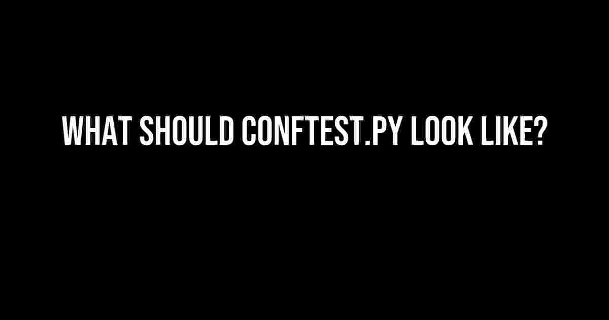 What Should conftest.py Look Like?